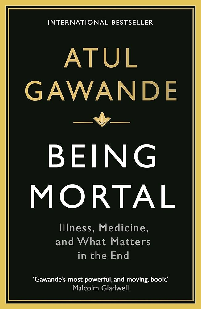 Book cover of "Being Mortal" by Atul Gawande, with a subtitle "Illness, Medicine, and What Matters in the End" and an endorsement by Malcolm Gladwell