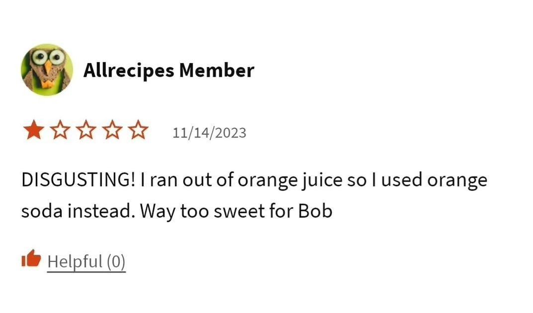 Allrecipes Member review with a 1-star rating dated 11/14/2023. The user substituted orange soda for orange juice, found it "DISGUSTING," and "Way too sweet for Bob."