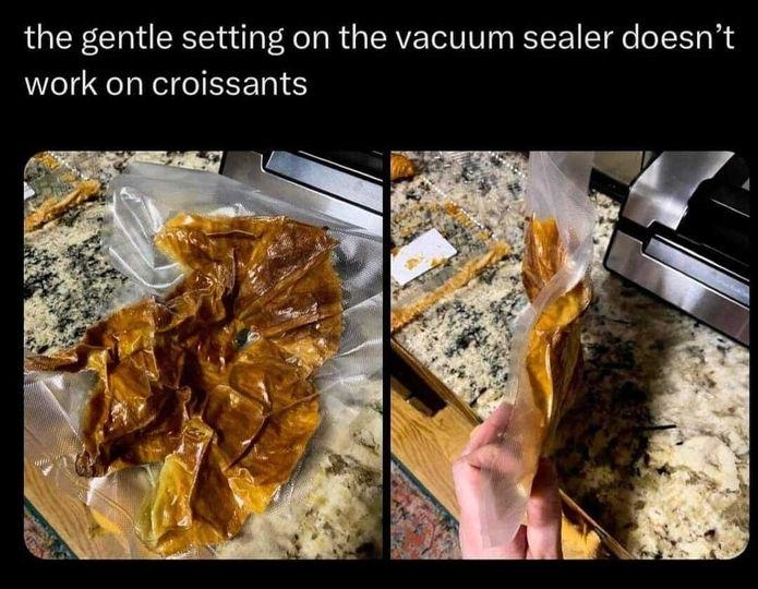 A failed vacuum-sealed croissant is shown flattened and distorted in plastic. Text above image reads: "the gentle setting on the vacuum sealer doesn’t work on croissants."