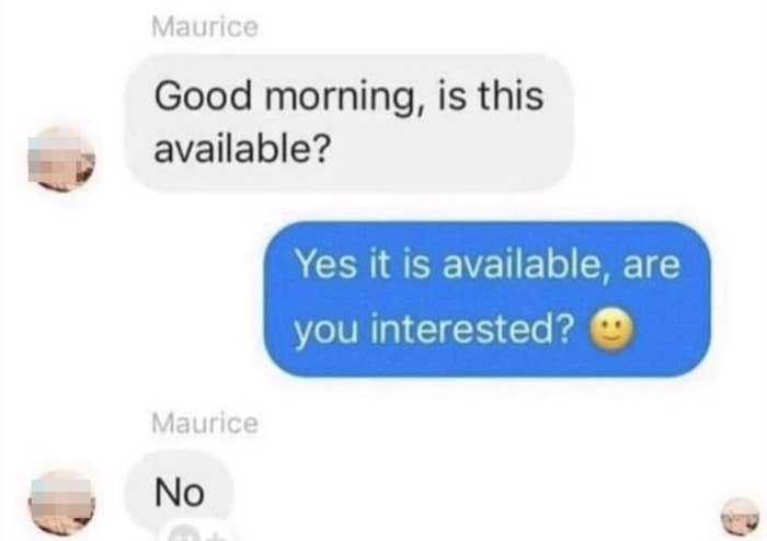 Text conversation summary: Maurice asks if an item is available, receives a confirmation, and then responds with "No"