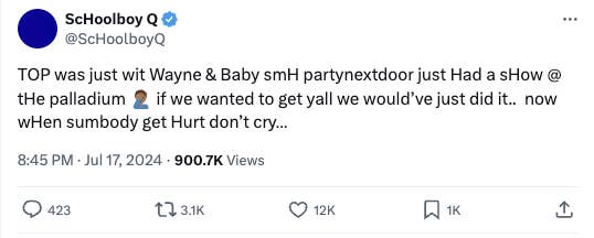 Tweet by ScHoolboy Q: &quot;TOP was just wit Wayne &amp; Baby smH partynextdoor just Had a sHow @ tHe palladium ?? if we wanted to get yall we would’ve just did it.. now wHen sumbody get Hurt don’t cry...&quot; 8:45 PM - Jul 17, 2024