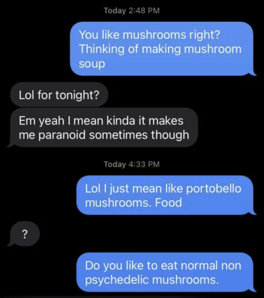 Text conversation about mushrooms. One person asks if the other likes mushrooms and mentions making soup. Confusion arises about psychedelic versus edible mushrooms
