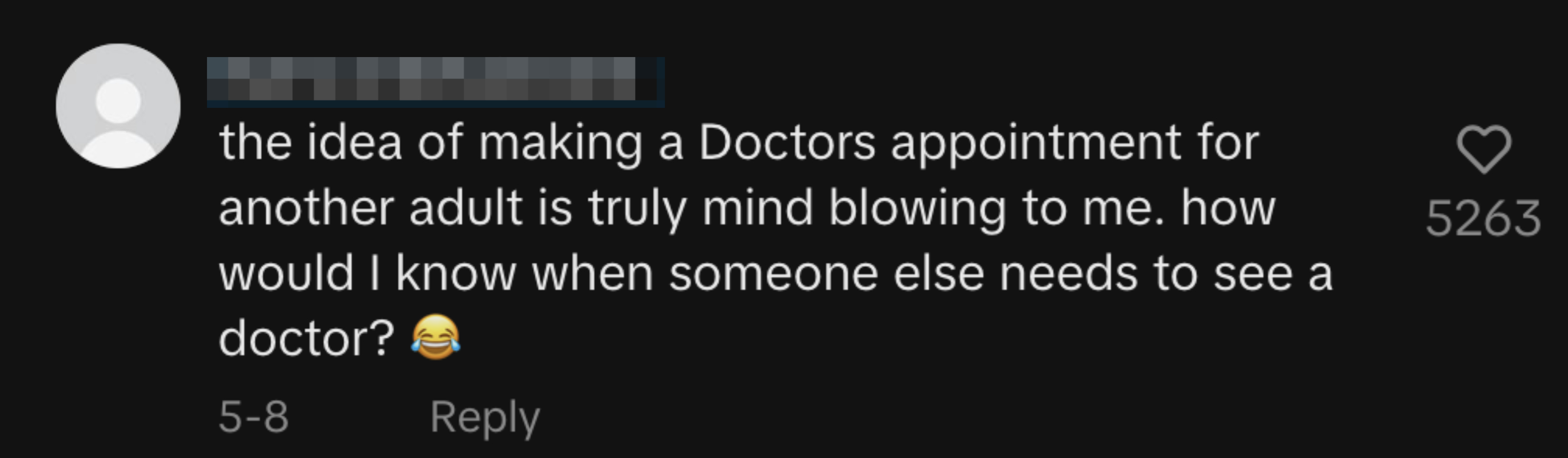 A comment by "that's entertainment" reads, "the idea of making a Doctors appointment for another adult is truly mind blowing to me. how would I know when someone else needs to see a doctor? ?" with 5263 likes