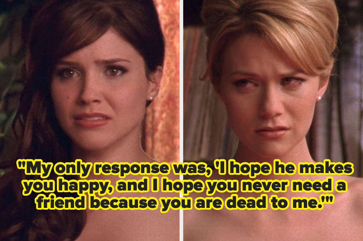Sophia Bush and Hilarie Burton from One Tree Hill with quotes: "My only response was, 'I hope he makes you happy, and I hope you never need a friend because you are dead to me.'"