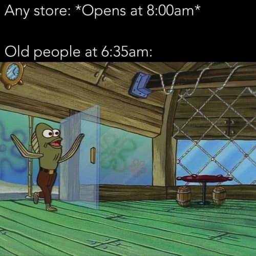 A meme showing a cartoon fish opening a door inside a building. Top text: "Any store: <em>Opens at 8:00am</em>" Bottom text: "Old people at 6:35am:"