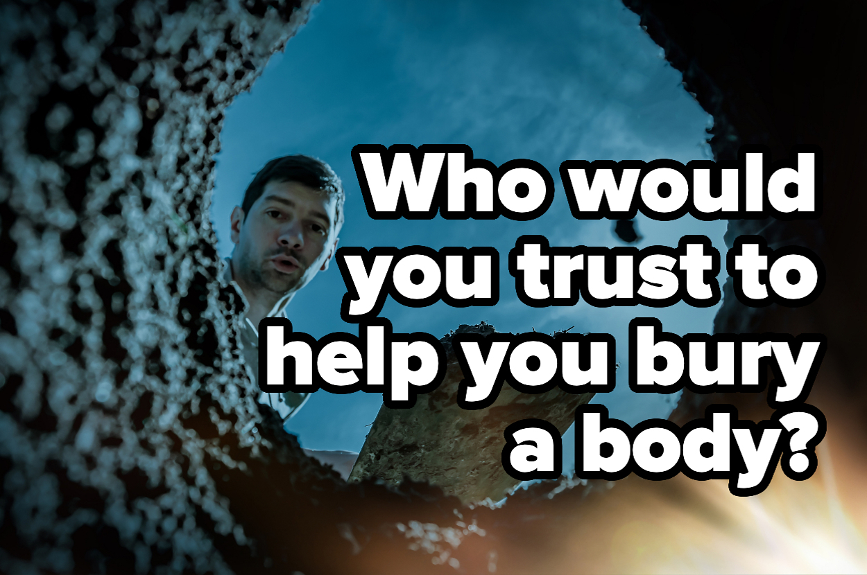 A man looks down into a hole from above with the text "Who would you trust to help you bury a body?" written next to him