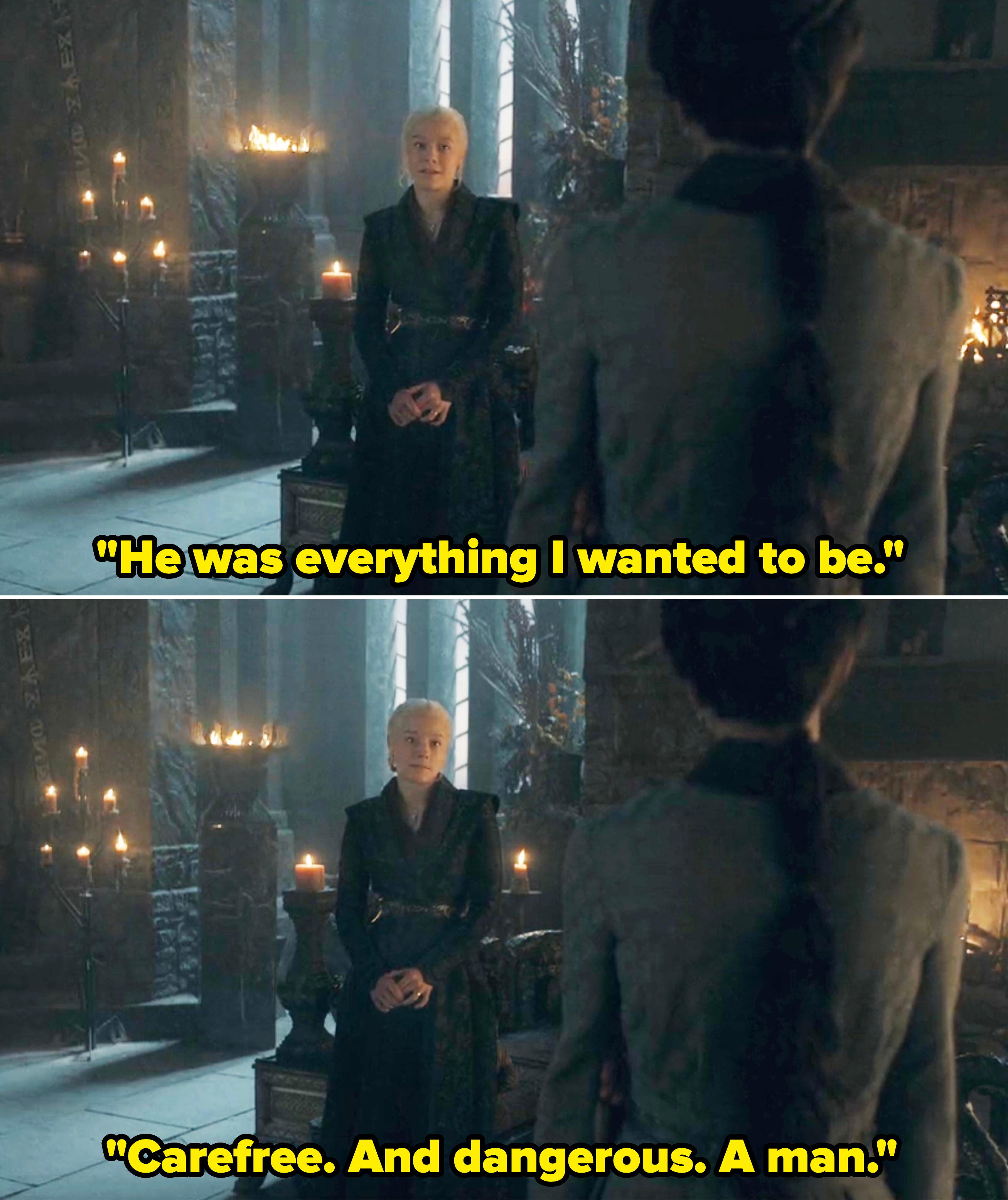 Rhaenyra telling Mysaria that Daemon was everything she wanted to be, "Carefree. And dangerous. A man"