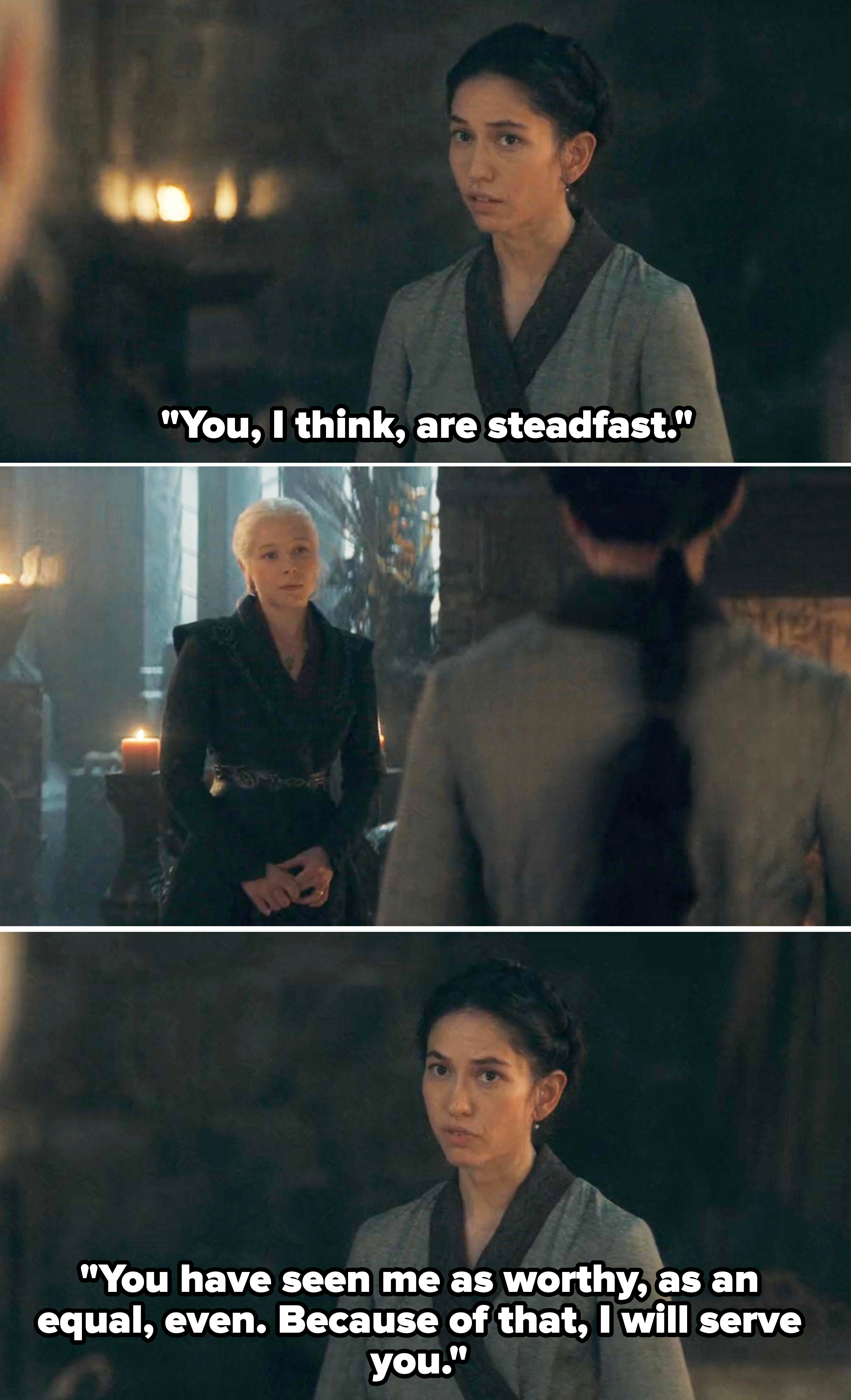 Mysaria telling Rhaenyra, "You have seen me as worthy, as an equal, even. Because of that, I wills serve you"