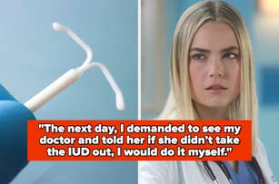 Close-up of an IUD. Split image: woman in medical attire, quote overlay reads, "The next day, I demanded to see my doctor and told her if she didn’t take the IUD out, I would do it myself."
