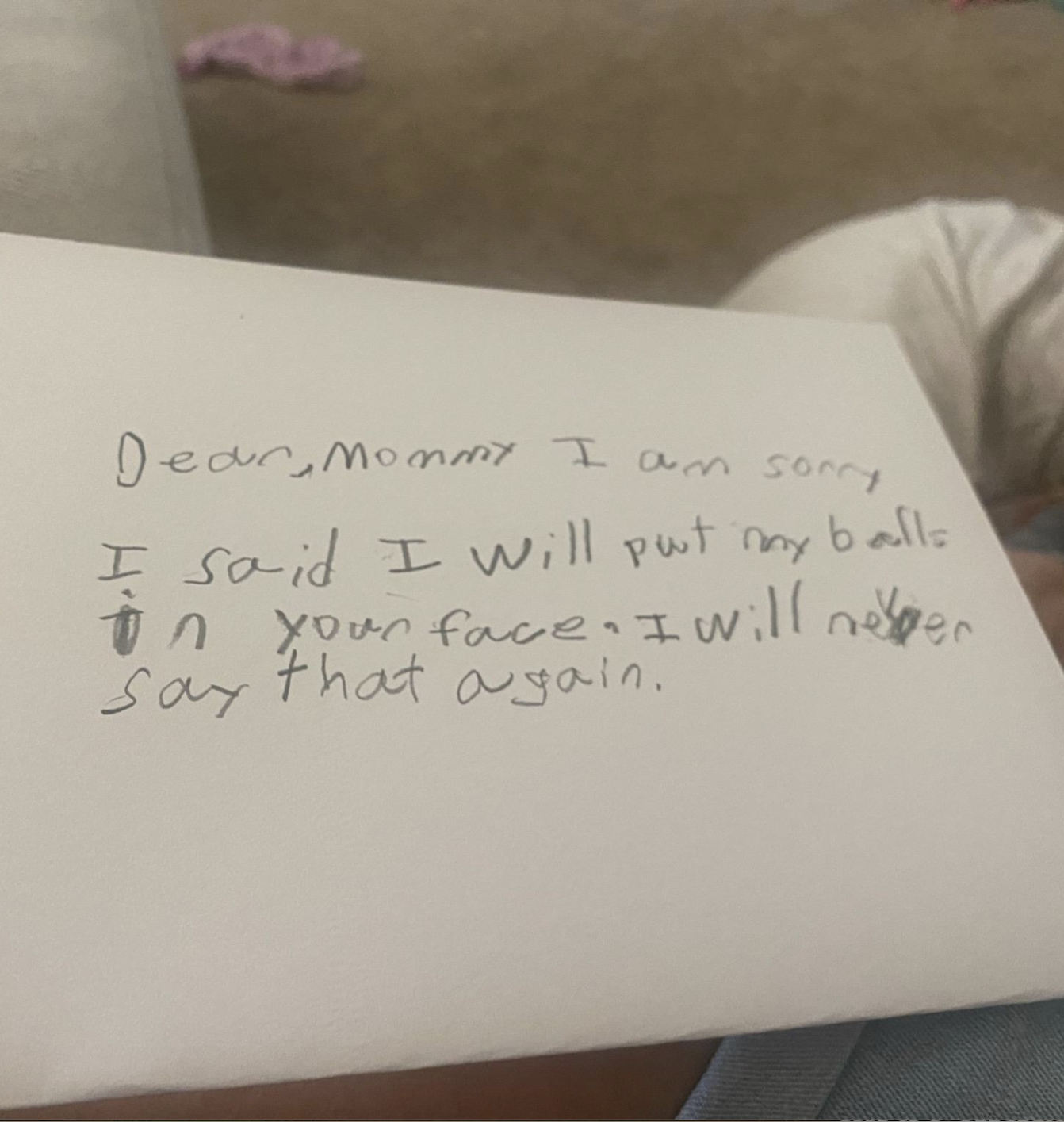 Child's handwritten note reads, "Dear Mommy, I am sorry I said I will put my balls in your face. I will never say that again."