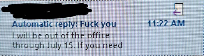 Email automatic reply stating, "I will be out of the office through July 15. If you need," with an inappropriate expletive at the start. Timestamp: 11:22 AM