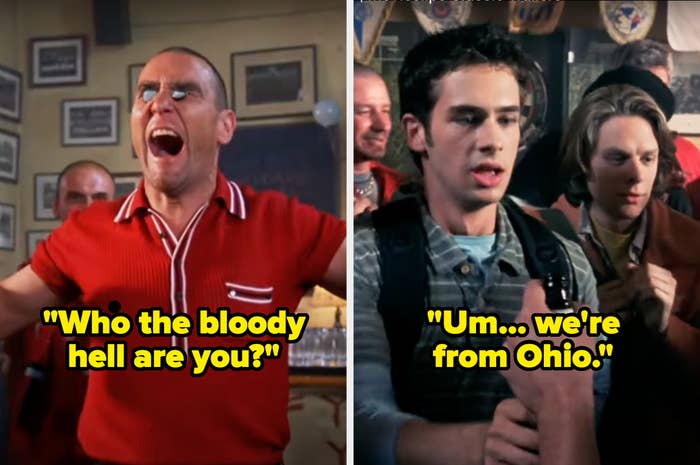 A British Man says "Who the bloody hell are you?" and a young man responds "Um… we're from Ohio," with a pub in the background