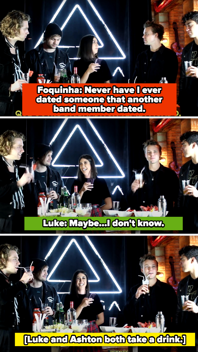 Foquinha asks if they've ever dated someone another band member dated, Luke says he doesn't know, both Luke and Ashton take a drink while Michael and Calum don't