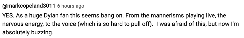 Comment from @markcopeland3011 praising a live performance, noting the accurate portrayal of Dylan's mannerisms, nervous energy, and voice
