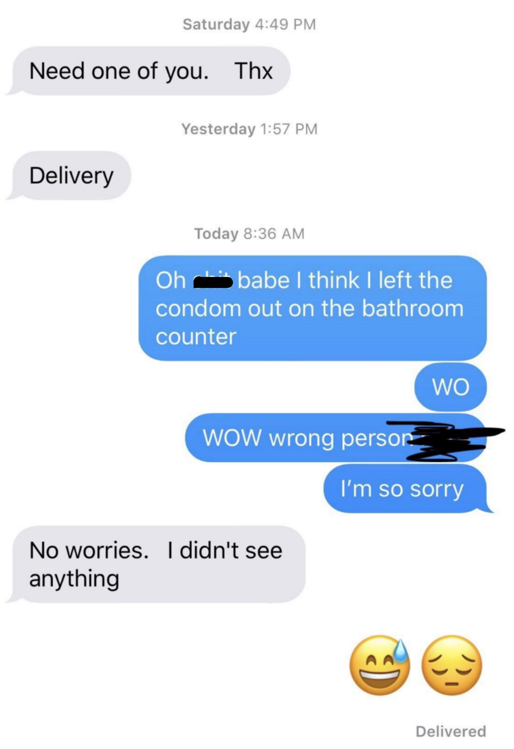Someone accidentally sent their boss a text that "oh shit babe, I think I left the condom on the bathroom counter" followed by "wow, wrong person I'm so sorry"