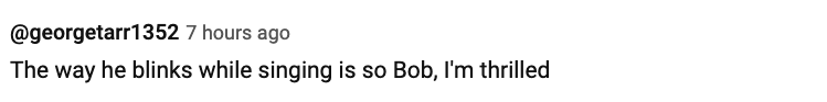 A tweet from user @georgetart1352 saying, "The way he blinks while singing is so Bob, I'm thrilled."
