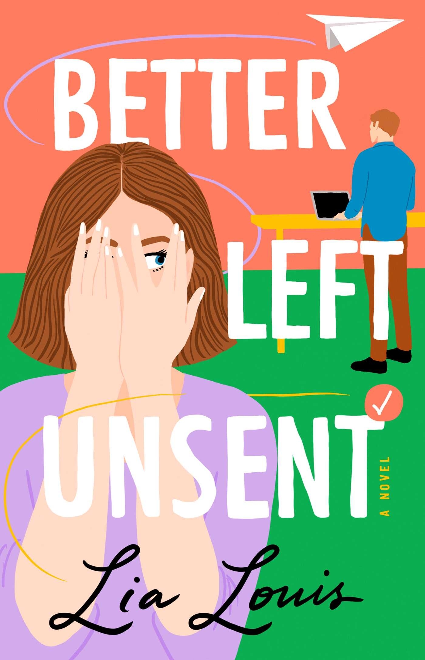 Cover of &quot;Better Left Unsent&quot; by Lia Louis, featuring an illustration of a woman covering her face with her hands, and a man at a desk in the background