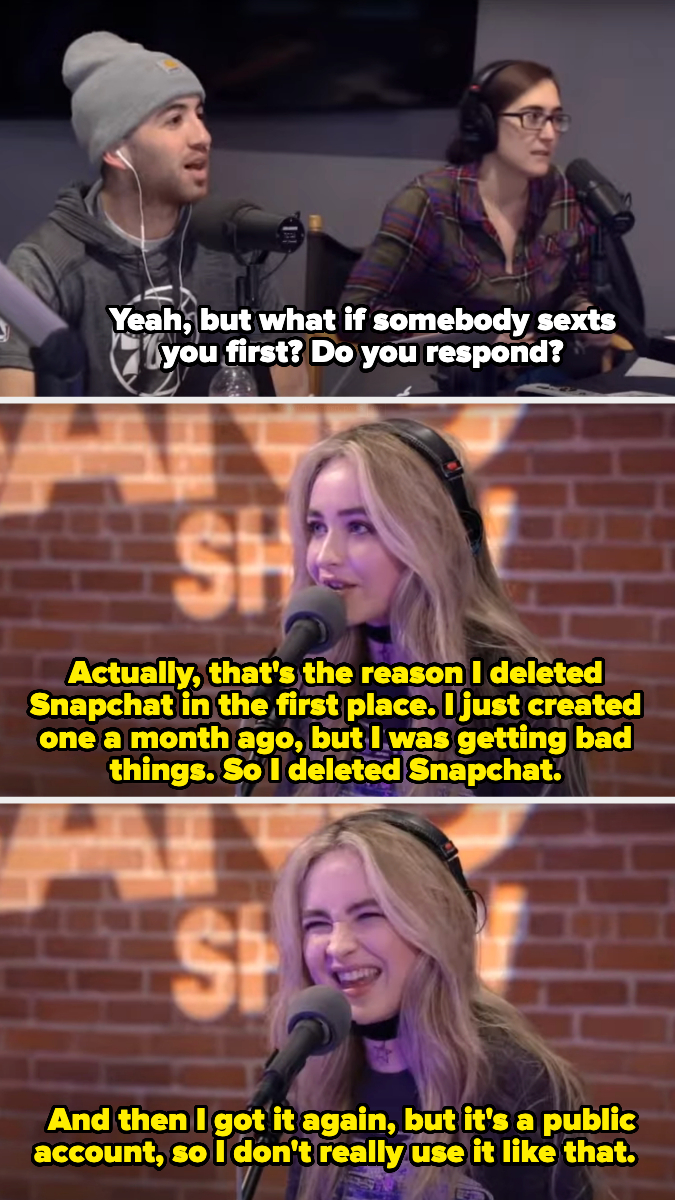 Dan asks if Sabrina responds is someone sexts her first, and she says she deleted Snapchat because she was getting bad things, and now she has a public account