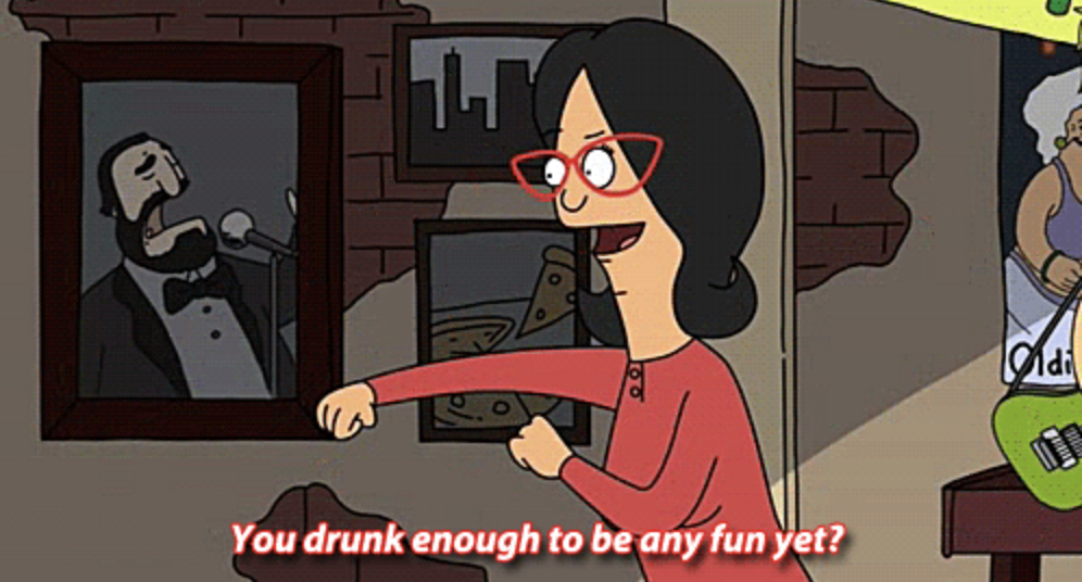 Linda Belcher says, "You drunk enough to be any fun yet?" from a scene in the animated series Bob's Burgers