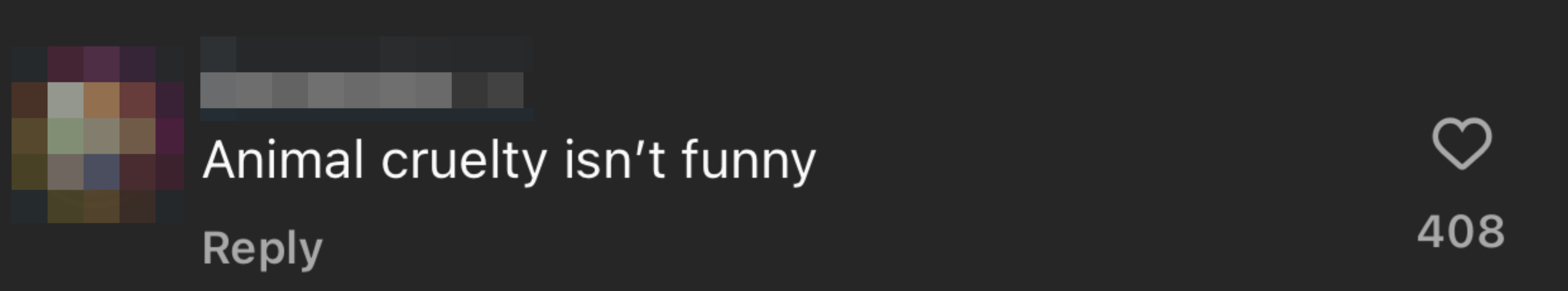 A social media comment by floraamalie stating, "Animal cruelty isn’t funny," with 408 likes