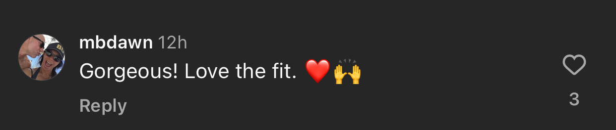 Instagram comment from mbdawn saying "Gorgeous! Love the fit." with a red heart and raised hands emojis