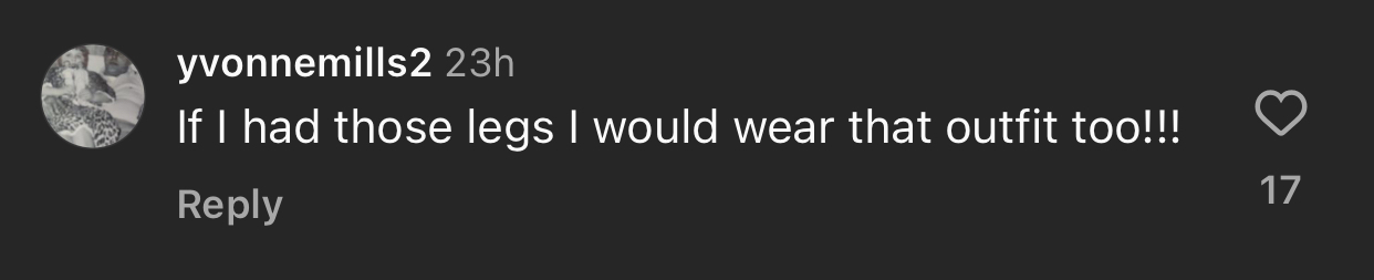 yvonnemills2 comment: "If I had those legs I would wear that outfit too!!!" 17 likes