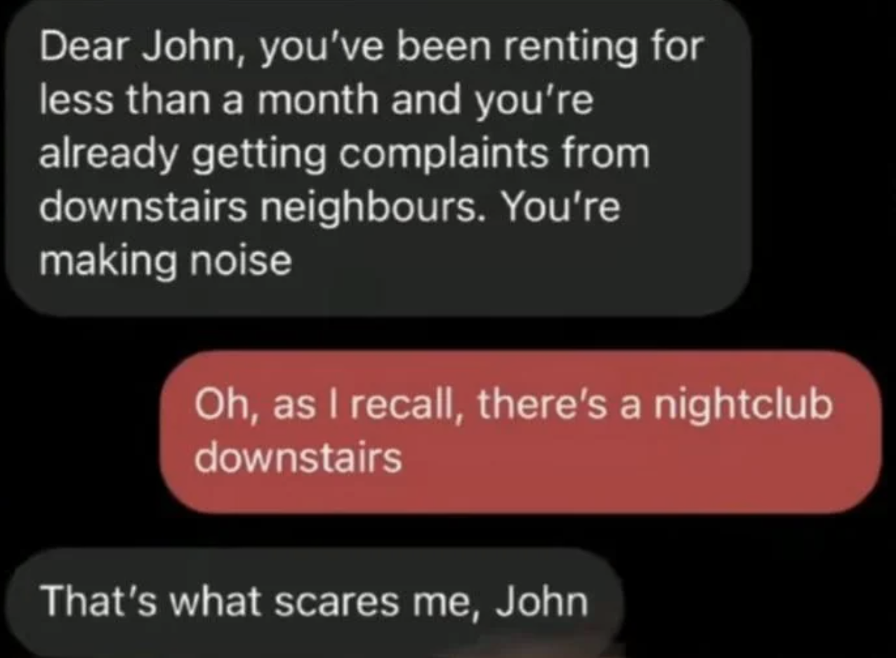 Text message exchange: Person is informed about noise complaints from downstairs neighbors. Reply states there is a nightclub downstairs