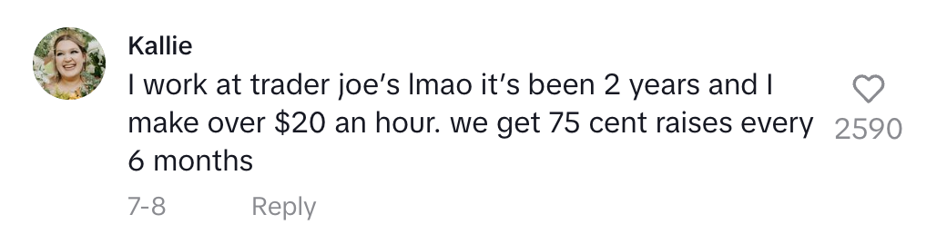 Kallie says she works at Trader Joe's, earns over $20 an hour after 2 years, and gets a 75-cent raise every 6 months