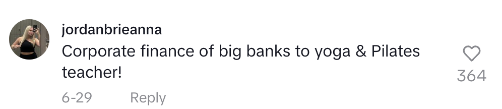 Comment from jordanbrieanna reads: "Corporate finance of big banks to yoga & Pilates teacher!"