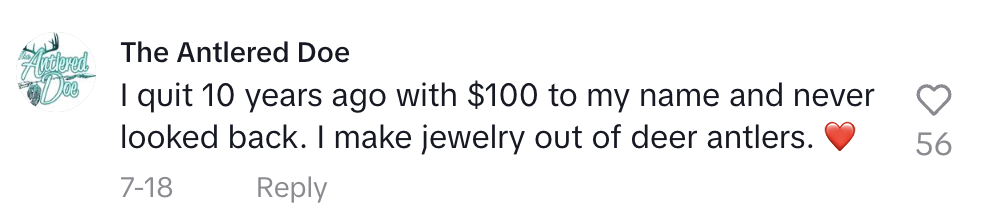 A user named "The Antlered Doe" comments, "I quit 10 years ago with $100 to my name and never looked back. I make jewelry out of deer antlers"