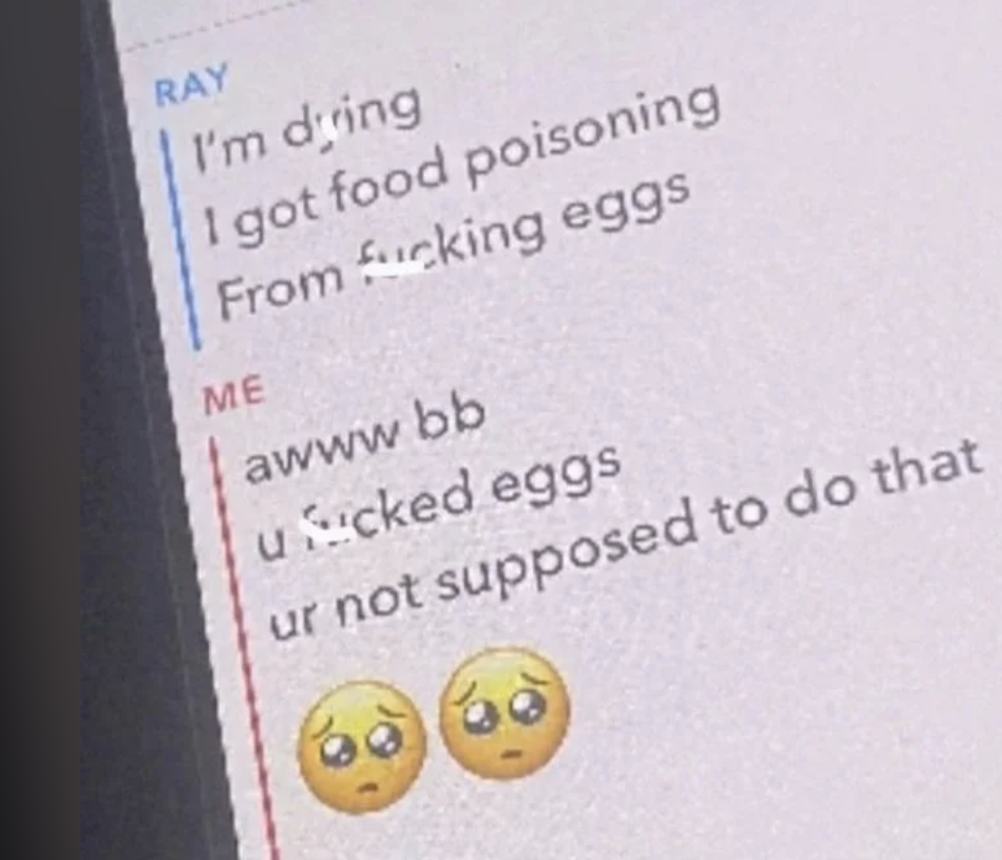 A screenshot of a text conversation where Ray says they got food poisoning from "fucking eggs," and the response from "Me" expresses sympathy and humorously remarks on Ray's actions