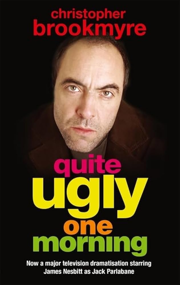 Book cover of "Quite Ugly One Morning" by Christopher Brookmyre, featuring a serious man, with a note about a TV adaptation starring James Nesbitt as Jack Parlabane