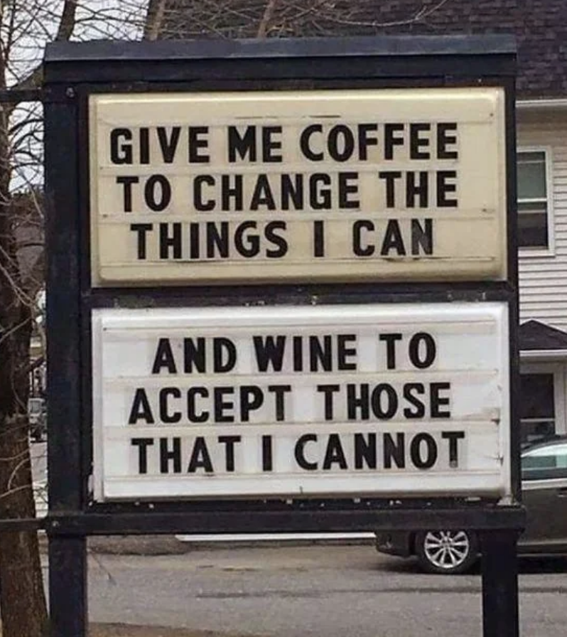 A signs that reads, "give me coffee to change the things I can and wine to accept those that I cannot"