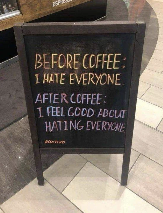 Chalkboard sign with a humorous message: "Before coffee: I hate everyone. After coffee: I feel good about hating everyone."