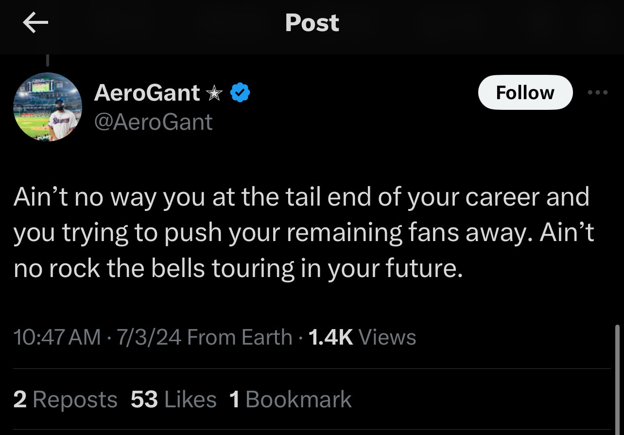 Tweet by AeroGant says: &quot;Ain’t no way you at the tail end of your career and you trying to push your remaining fans away. Ain’t no rock the bells touring in your future.&quot;