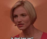 Cameron Diaz from the movie &quot;There's Something About Mary&quot; with text saying, &quot;Is that hair gel?&quot;
