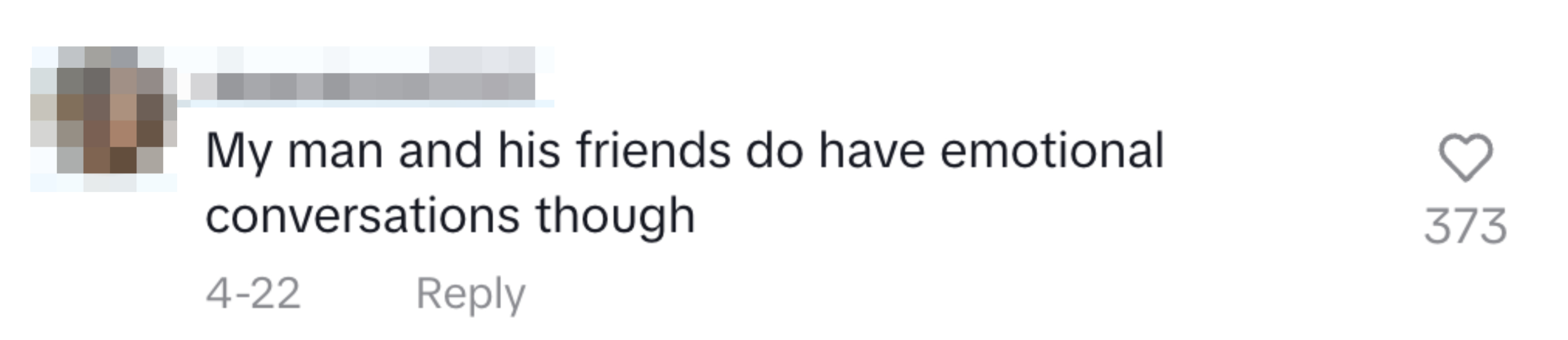 Comment by desertrose3323 reads: "My man and his friends do have emotional conversations though". The comment has 373 likes and 3 replies