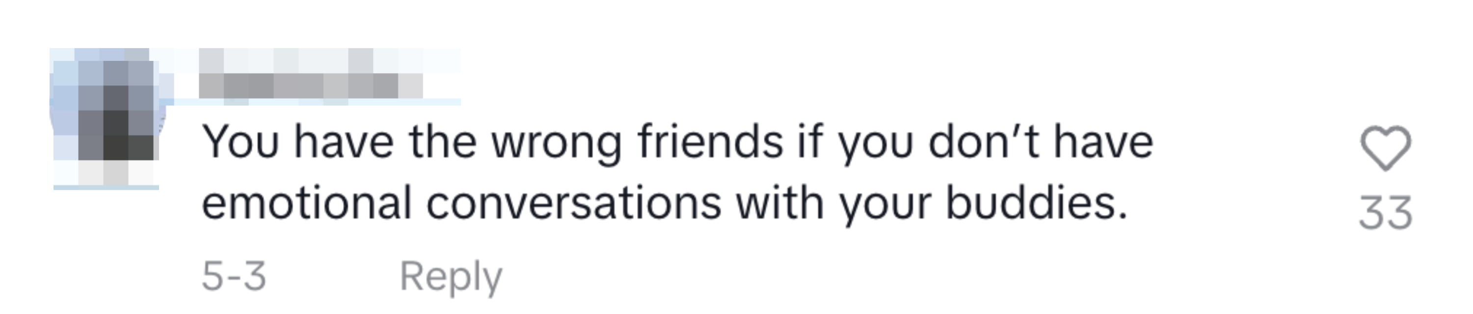 Comment by Sparky.Tex: "You have the wrong friends if you don’t have emotional conversations with your buddies." 33 likes