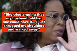 Oprah Winfrey holding up her hands, with text overlay: "She tried arguing that my husband told her she could have it... I just shrugged my shoulders and walked away."