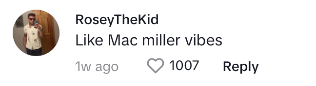 Comment by RoseyTheKid reads, &quot;Like Mac miller vibes,&quot; posted 1 week ago with 1007 likes and a heart icon