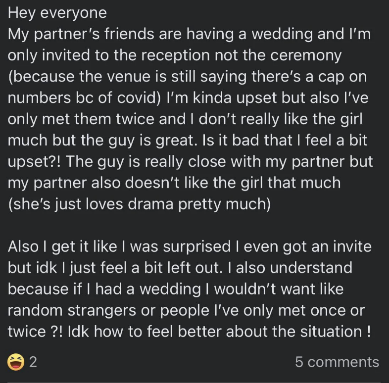Person expresses feeling left out and upset about being invited only to the reception of their partner's friends' wedding due to COVID-19 guest cap
