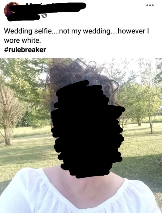 A person outside, taking a selfie at a wedding. Text reads: "Wedding selfie…not my wedding…however I wore white. #rulebreaker."