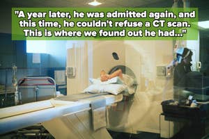 A person lies on a hospital bed being wheeled into a CT scan machine. Text: "A year later, he was admitted again, and this time, he couldn't refuse a CT scan. This is where we found out he had..."