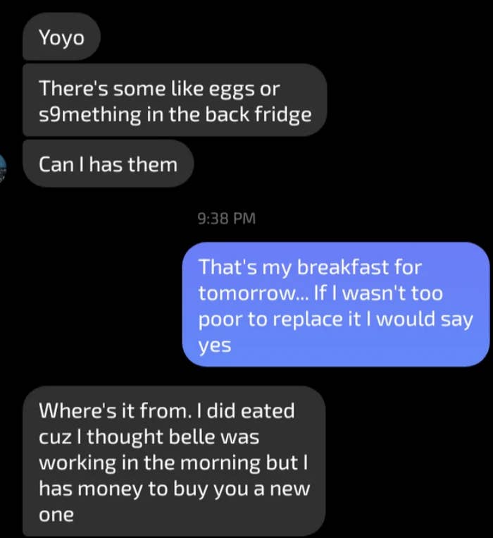 Text conversation where person one asks for food in the back fridge, and person two says it's their breakfast and they can't afford to replace it