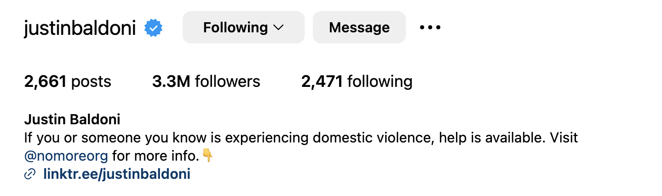 Instagram profile of Justin Baldoni with 2,661 posts, 3.3M followers, and 2,471 following. Bio offers help for domestic violence through @nomoreorg and linktr.ee/justinbaldoni