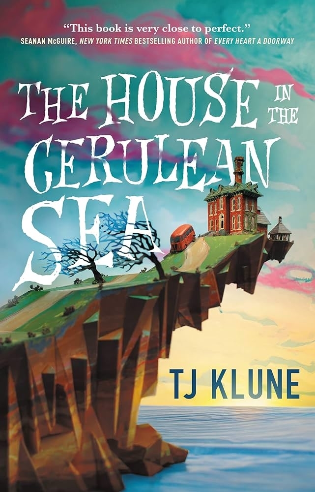 Cover of "The House in the Cerulean Sea" by TJ Klune features a cliffside house. Endorsement at top reads "This book is very close to perfect" by Seanan McGuire