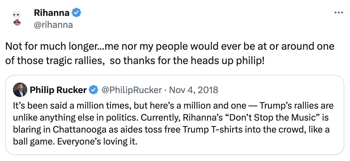 Rihanna tweets, &quot;Not for much longer&hellip; me nor my people would ever be at or around one of those tragic rallies, so thanks for the heads up philip!&quot; in reply to Philip Rucker