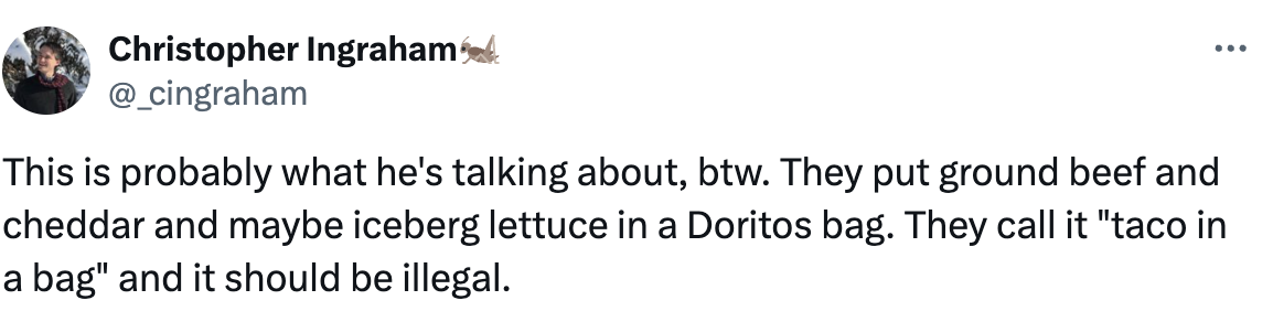 Tweet by Christopher Ingraham describing &quot;taco in a bag,&quot; made with ground beef, cheddar, and possibly iceberg lettuce in a Doritos bag, saying it should be illegal