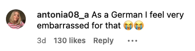 Instagram comment by antonia08_a: "As a German I feel very embarrassed for that ??" 3 days ago, with 130 likes