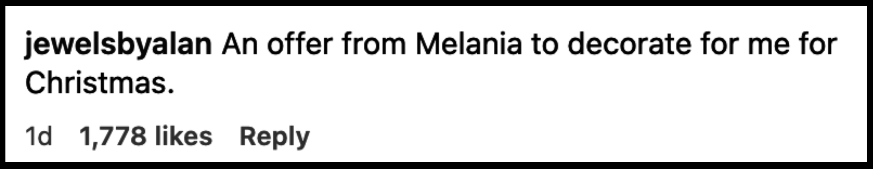 Instagram post by jewelsbyalan: &quot;An offer from Melania to decorate for me for Christmas.&quot; 1 day ago, 1,778 likes, 1 reply
